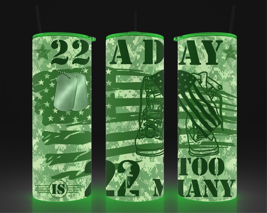 22 A Day is 22 Too Many - Green Glow or Glossy (NON-GLOW) -  20oz Tumbler